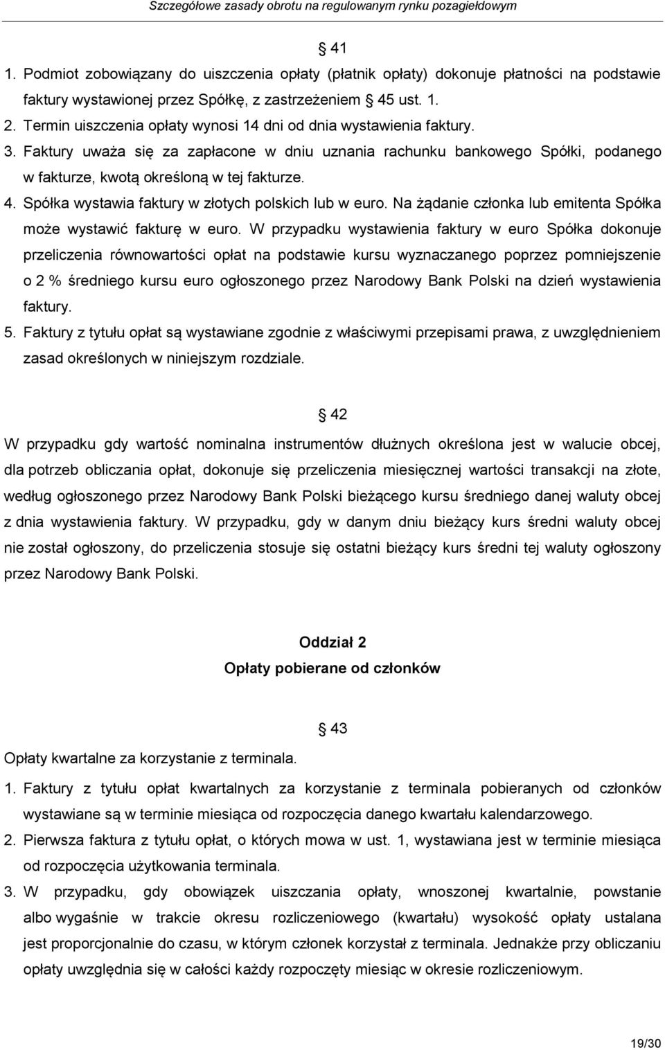 Spółka wystawia faktury w złotych polskich lub w euro. Na żądanie członka lub emitenta Spółka może wystawić fakturę w euro.