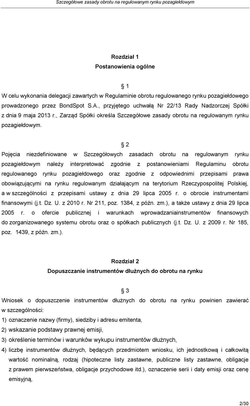 2 Pojęcia niezdefiniowane w Szczegółowych zasadach obrotu na regulowanym rynku pozagiełdowym należy interpretować zgodnie z postanowieniami Regulaminu obrotu regulowanego rynku pozagiełdowego oraz