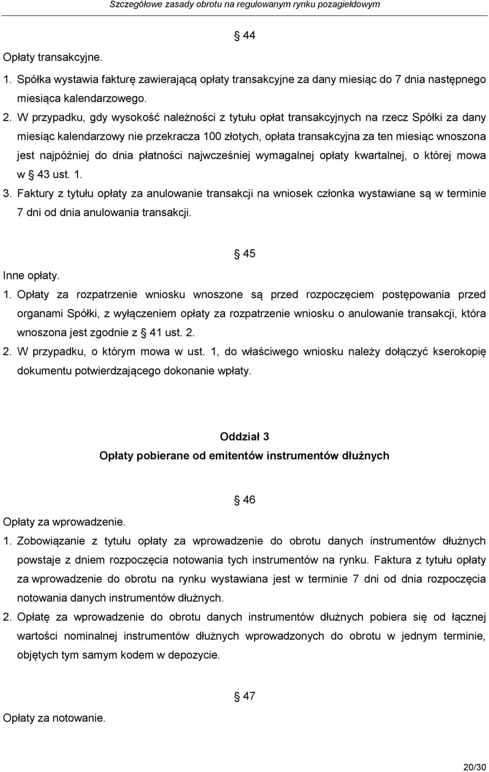 do dnia płatności najwcześniej wymagalnej opłaty kwartalnej, o której mowa w 43 ust. 1. 3.