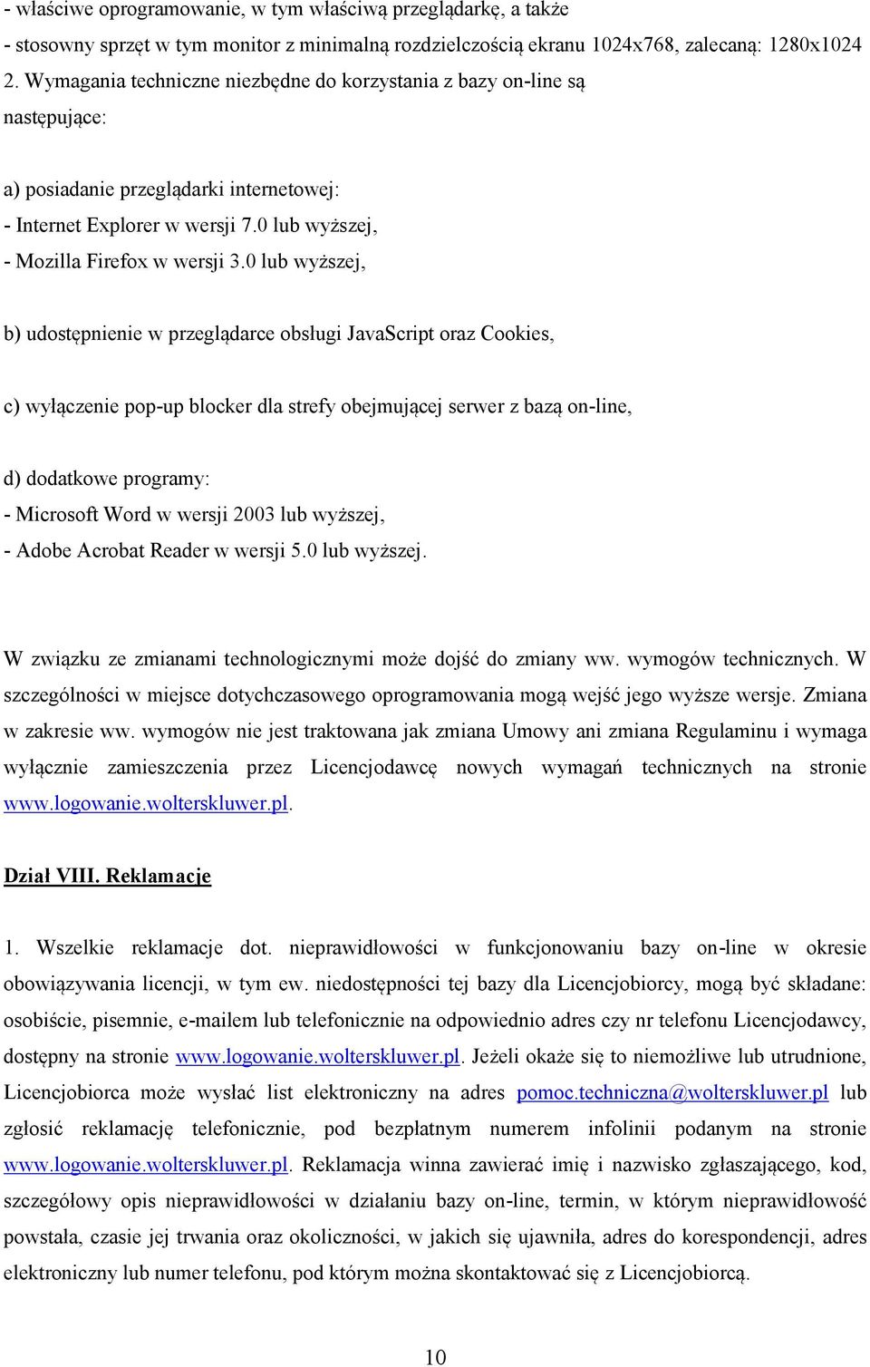 0 lub wyższej, b) udostępnienie w przeglądarce obsługi JavaScript oraz Cookies, c) wyłączenie pop-up blocker dla strefy obejmującej serwer z bazą on-line, d) dodatkowe programy: - Microsoft Word w