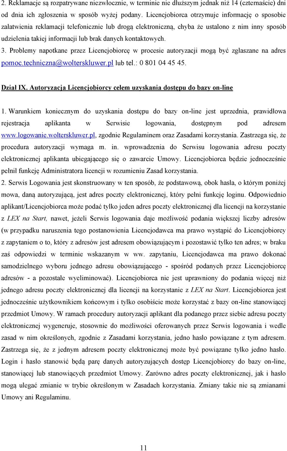 kontaktowych. 3. Problemy napotkane przez Licencjobiorcę w procesie autoryzacji mogą być zgłaszane na adres pomoc.techniczna@wolterskluwer.pl lub tel.: 0 801 04 45 45. Dział IX.