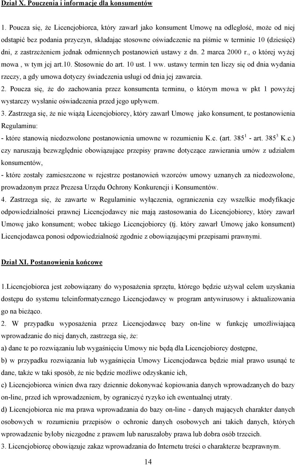 zastrzeżeniem jednak odmiennych postanowień ustawy z dn. 2 marca 2000 r., o której wyżej mowa, w tym jej art.10. Stosownie do art. 10 ust. 1 ww.