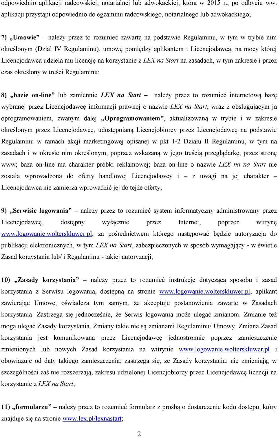 Regulaminu), umowę pomiędzy aplikantem i Licencjodawcą, na mocy której Licencjodawca udziela mu licencję na korzystanie z LEX na Start na zasadach, w tym zakresie i przez czas określony w treści