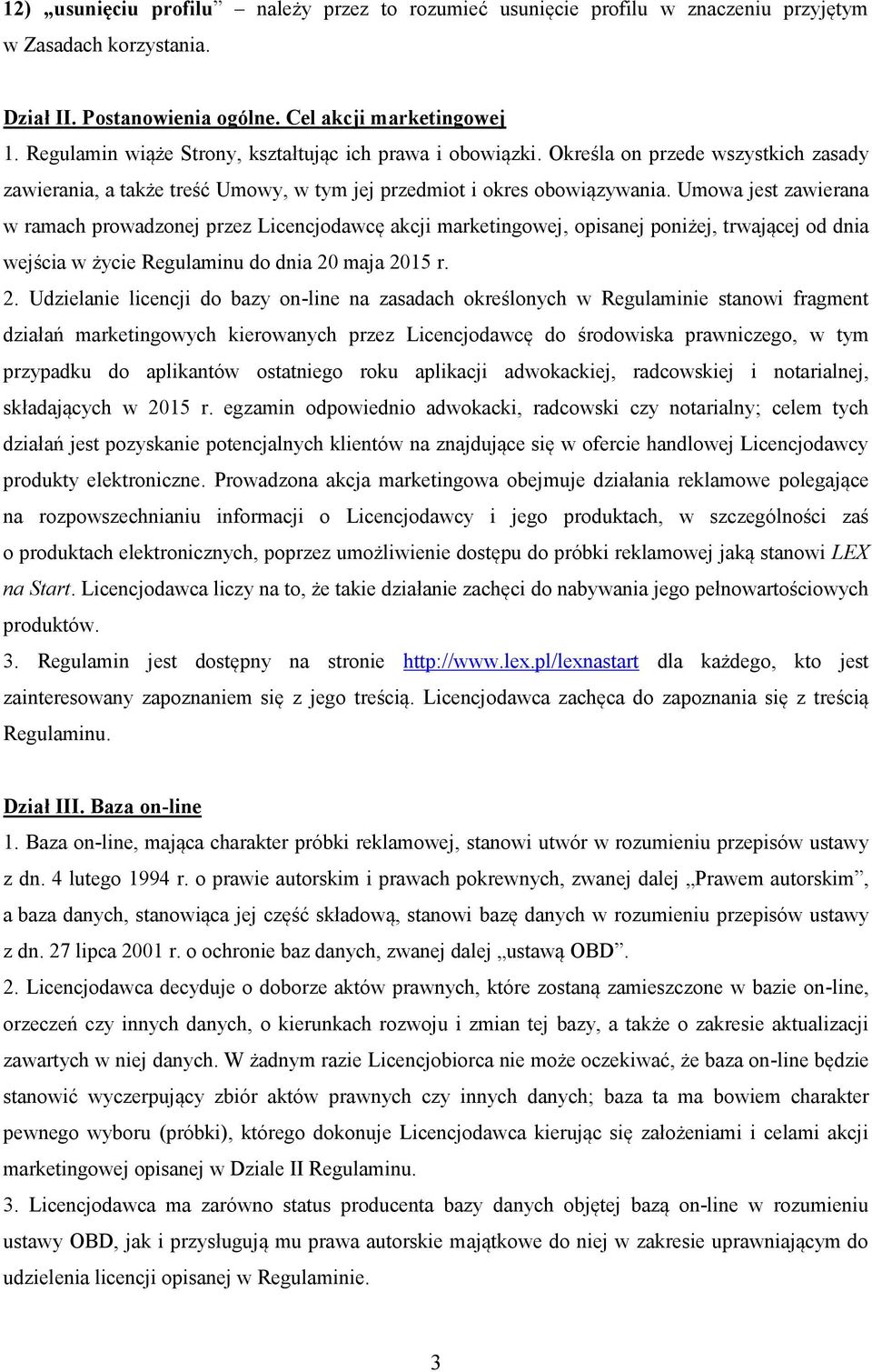 Umowa jest zawierana w ramach prowadzonej przez Licencjodawcę akcji marketingowej, opisanej poniżej, trwającej od dnia wejścia w życie Regulaminu do dnia 20