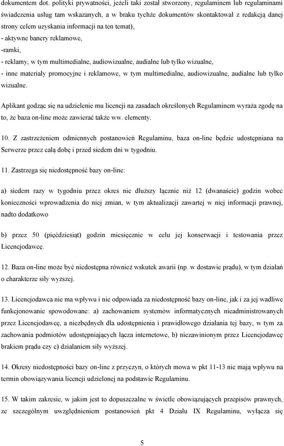informacji na ten temat), - aktywne banery reklamowe, -ramki, - reklamy, w tym multimedialne, audiowizualne, audialne lub tylko wizualne, - inne materiały promocyjne i reklamowe, w tym multimedialne,