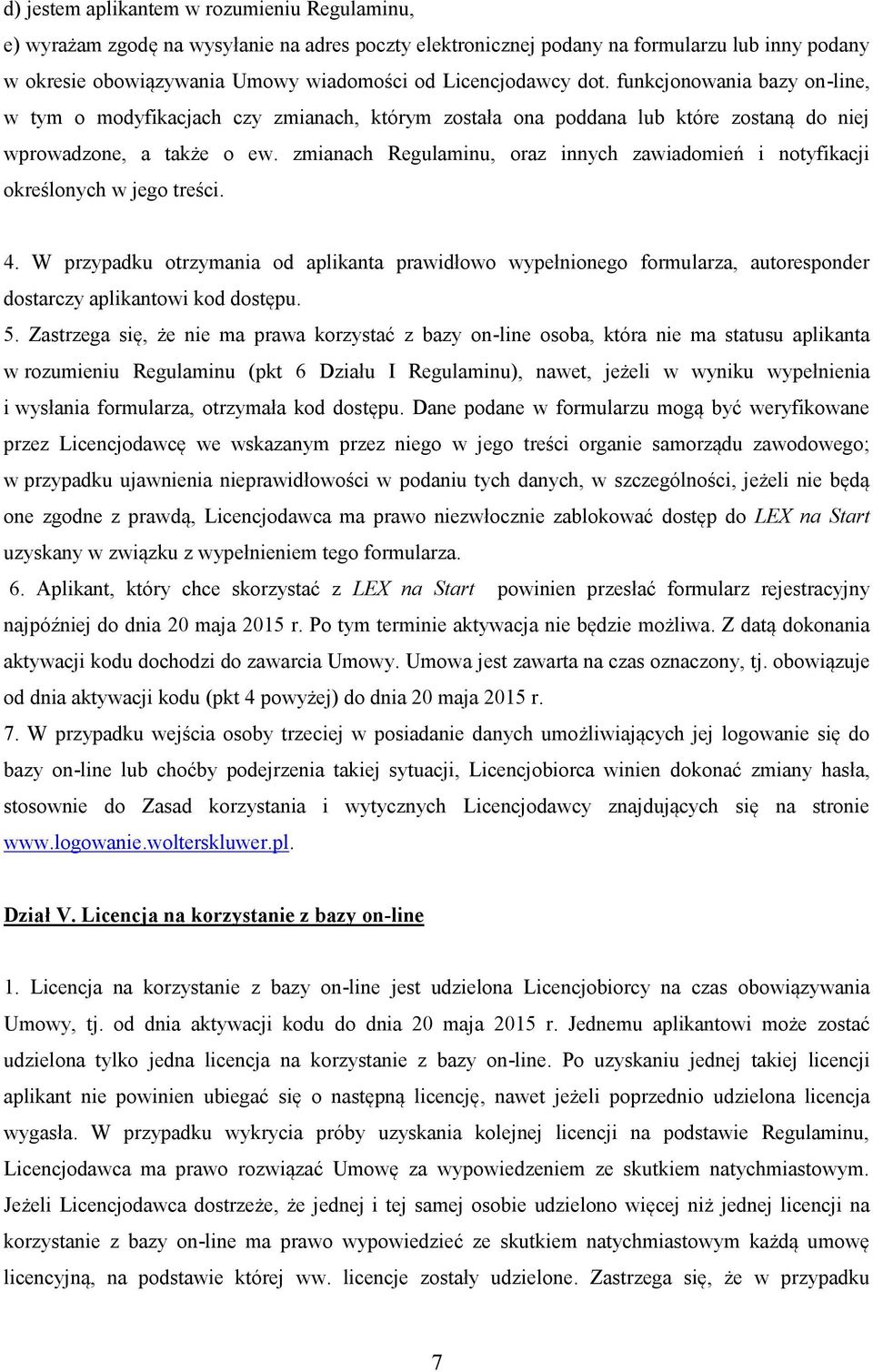 zmianach Regulaminu, oraz innych zawiadomień i notyfikacji określonych w jego treści. 4.