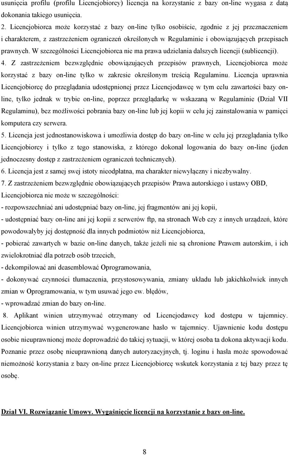 W szczególności Licencjobiorca nie ma prawa udzielania dalszych licencji (sublicencji). 4.