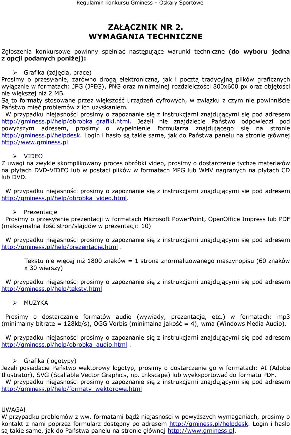 elektroniczną, jak i pocztą tradycyjną plików graficznych wyłącznie w formatach: JPG (JPEG), PNG oraz minimalnej rozdzielczości 800x600 px oraz objętości nie większej niŝ 2 MB.