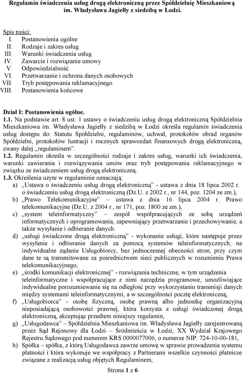 Postanowienia końcowe Dział I: Postanowienia ogólne. 1.1. Na podstawie art. 8 ust. 1 ustawy o świadczeniu usług drogą elektroniczną Spółdzielnia Mieszkaniowa im.