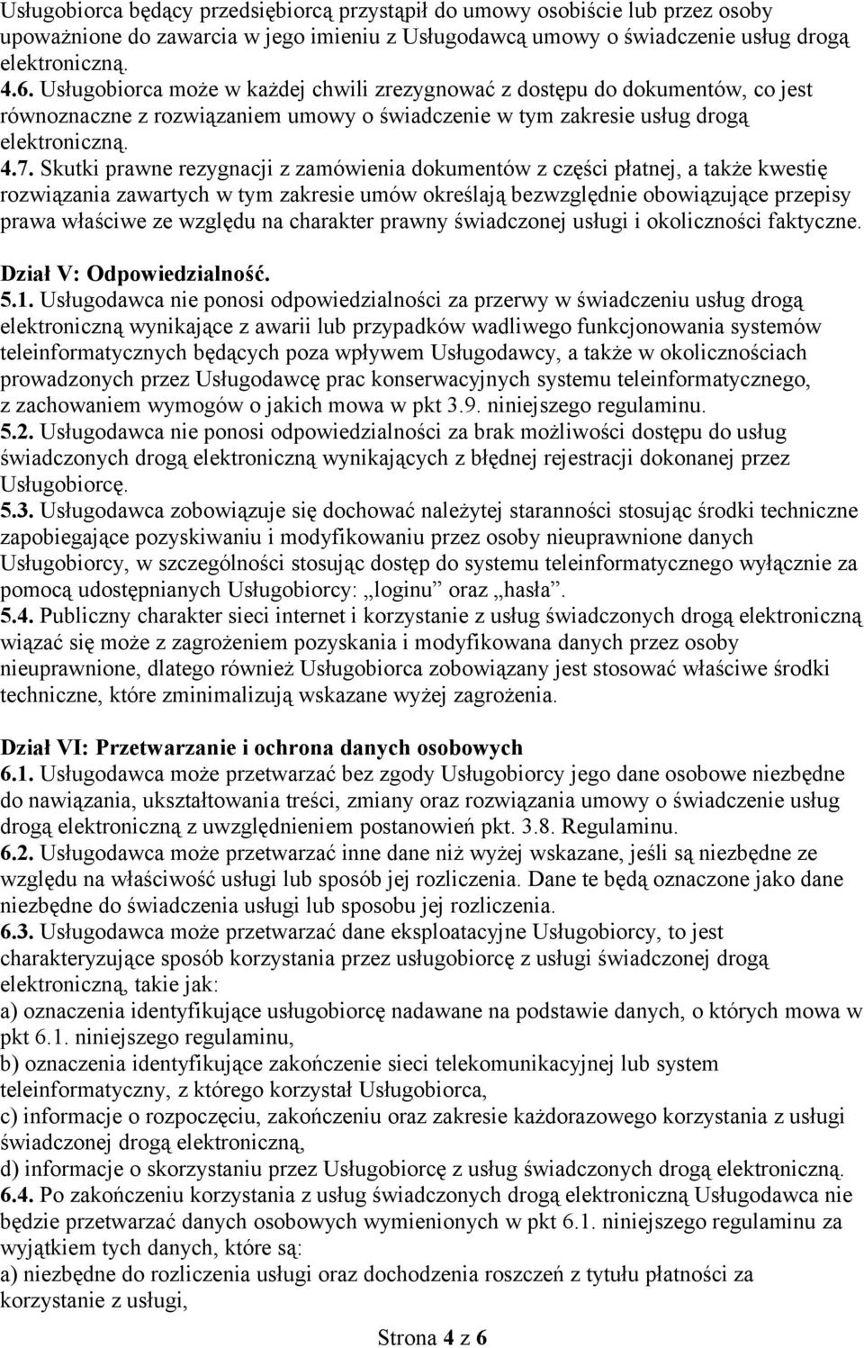 Skutki prawne rezygnacji z zamówienia dokumentów z części płatnej, a także kwestię rozwiązania zawartych w tym zakresie umów określają bezwzględnie obowiązujące przepisy prawa właściwe ze względu na