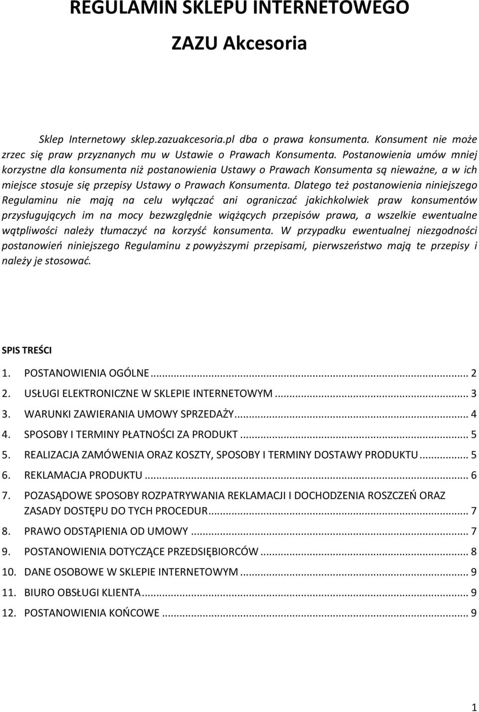 Dlatego też postanowienia niniejszego Regulaminu nie mają na celu wyłączać ani ograniczać jakichkolwiek praw konsumentów przysługujących im na mocy bezwzględnie wiążących przepisów prawa, a wszelkie