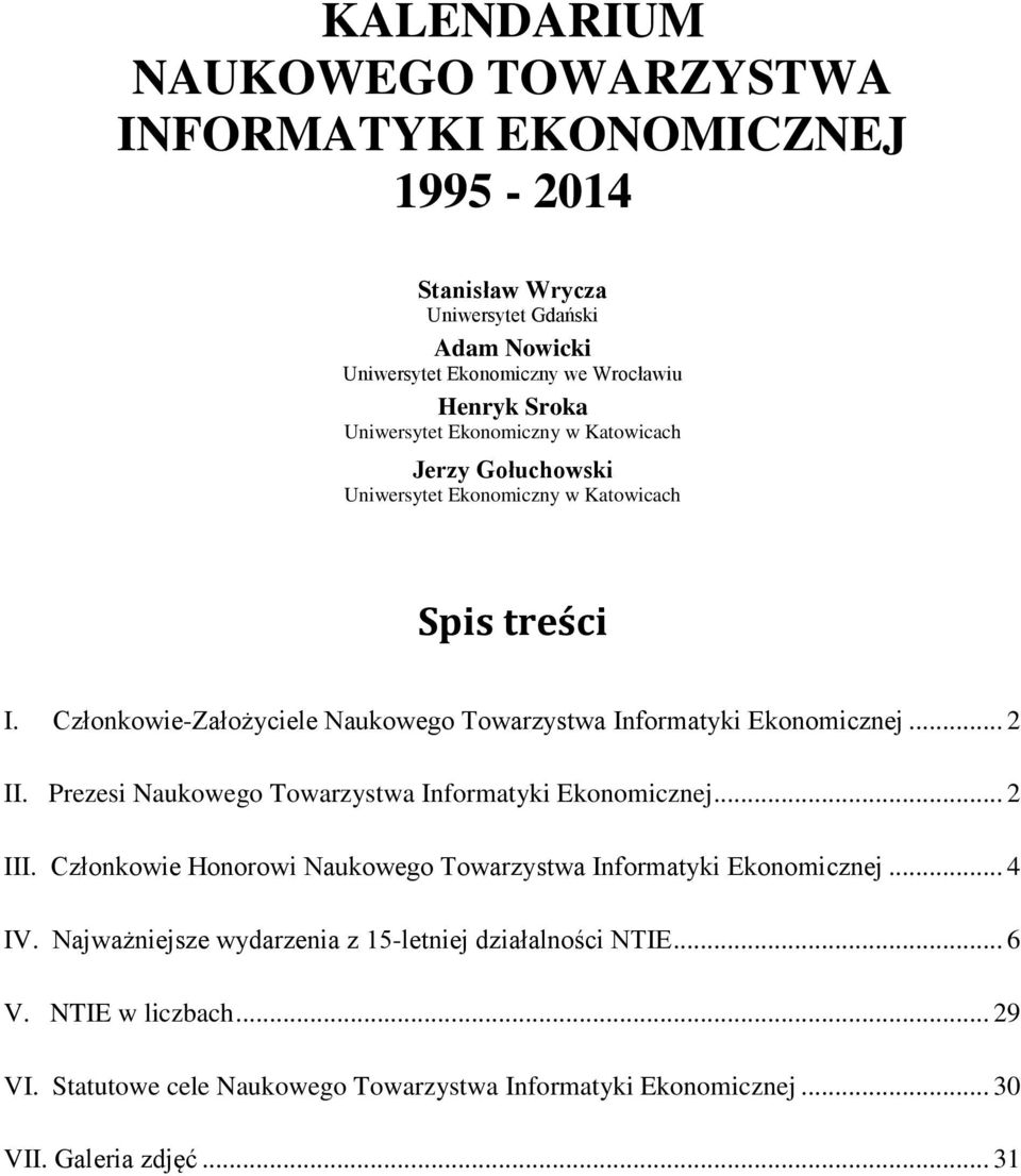 Członkowie-Założyciele Naukowego Towarzystwa Informatyki Ekonomicznej... 2 II. Prezesi Naukowego Towarzystwa Informatyki Ekonomicznej... 2 III.