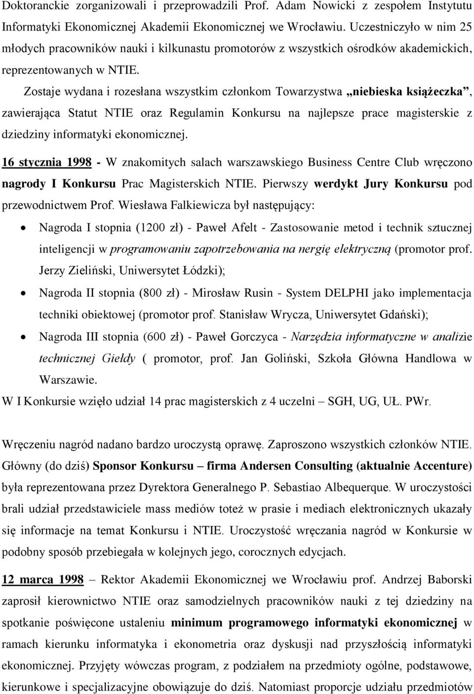 Zostaje wydana i rozesłana wszystkim członkom Towarzystwa niebieska książeczka, zawierająca Statut NTIE oraz Regulamin Konkursu na najlepsze prace magisterskie z dziedziny informatyki ekonomicznej.