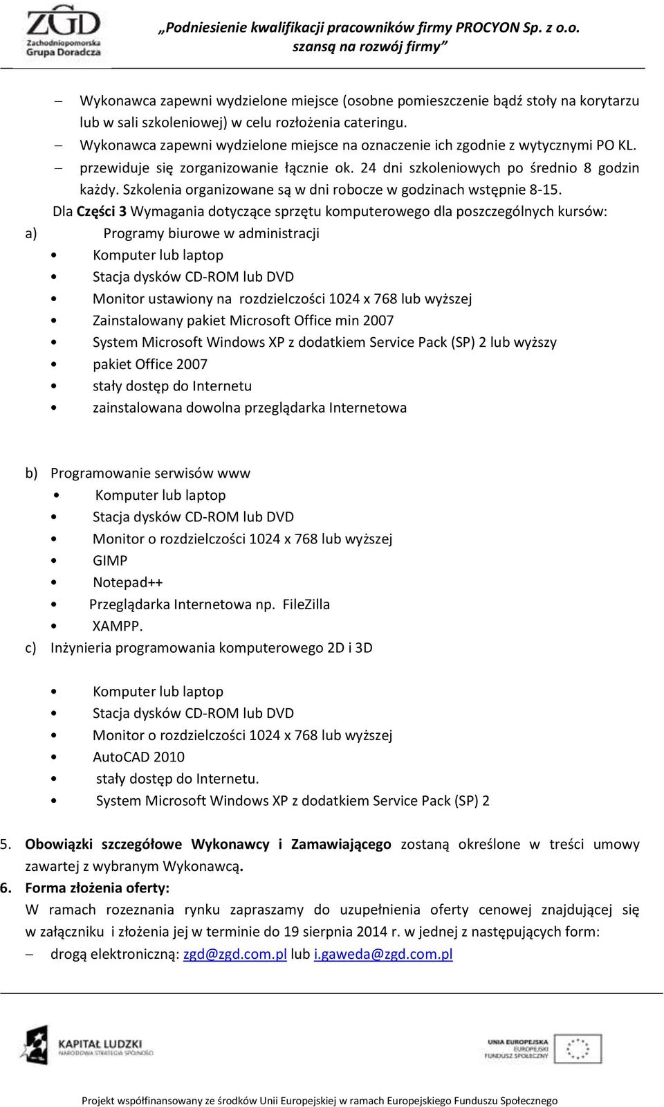 Szkolenia organizowane są w dni robocze w godzinach wstępnie 8-15.