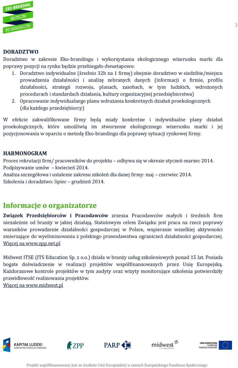 rozwoju, planach, zasobach, w tym ludzkich, wdrożonych procedurach i standardach działania, kultury organizacyjnej przedsiębiorstwa) 2.