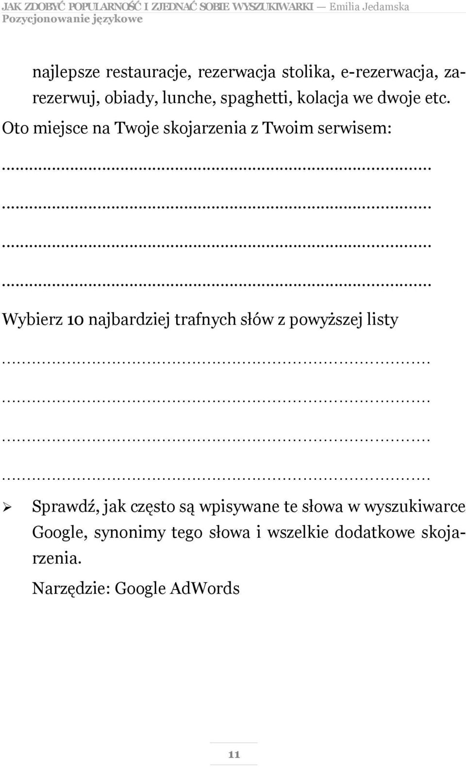 Oto miejsce na Twoje skojarzenia z Twoim serwisem:............ Wybierz 10 najbardziej trafnych słów z powyższej listy.