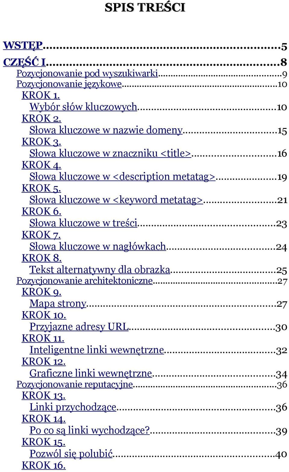 Słowa kluczowe w nagłówkach...24 KROK 8. Tekst alternatywny dla obrazka...25 Pozycjonowanie architektoniczne...27 KROK 9. Mapa strony...27 KROK 10. Przyjazne adresy URL...30 KROK 11.