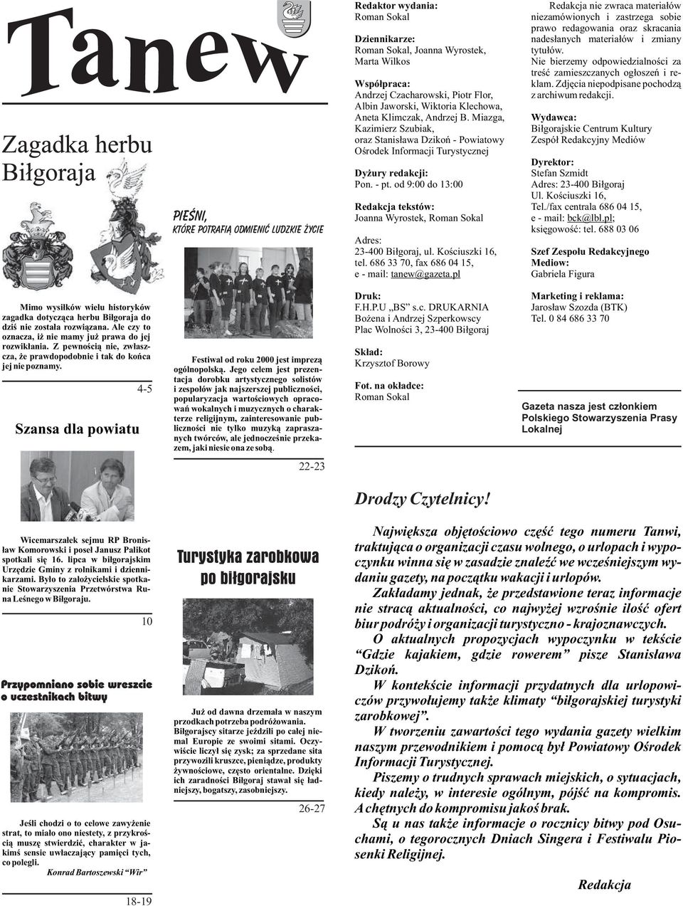 od 9:00 do 13:00 Redakcja tekstów: Joanna Wyrostek, Roman Sokal Adres: 23-400 Biłgoraj, ul. Kościuszki 16, tel. 686 33 70, fax 686 04 15, e - mail: tanew@gazeta.