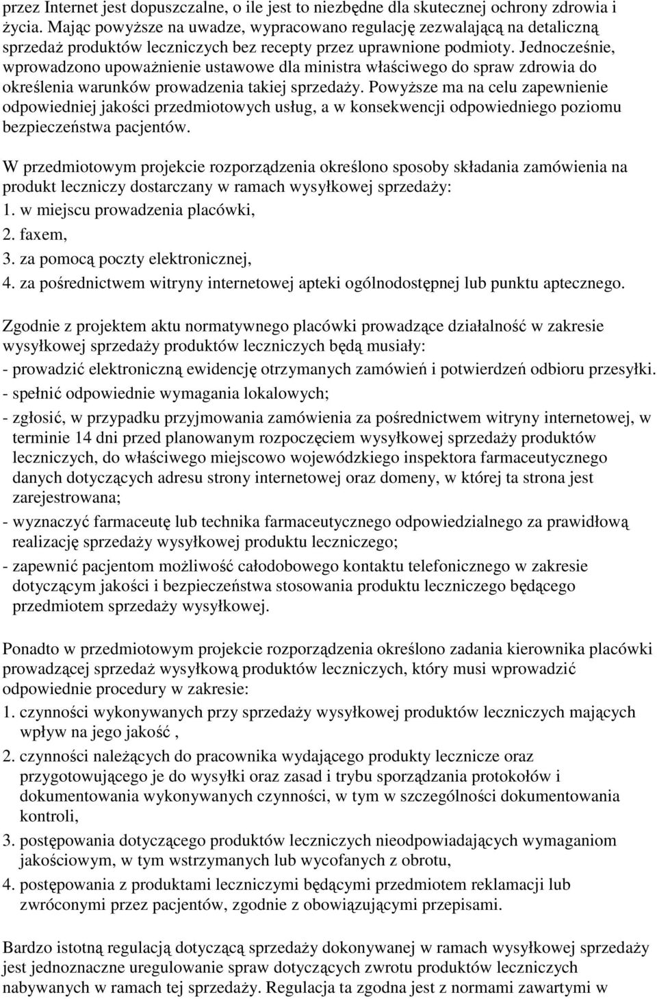 Jednocześnie, wprowadzono upowaŝnienie ustawowe dla ministra właściwego do spraw zdrowia do określenia warunków prowadzenia takiej sprzedaŝy.