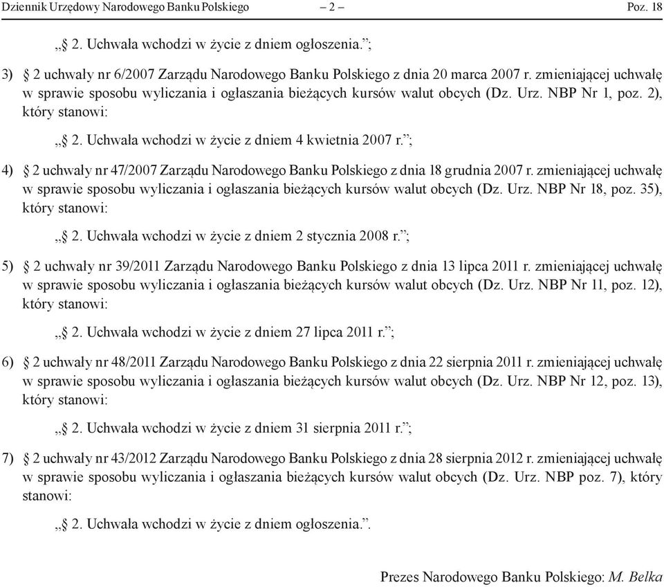 ; 4) 2 uchwały nr 47/2007 Zarządu Narodowego Banku Polskiego z dnia 18 grudnia 2007 r. zmieniającej uchwałę w sprawie sposobu wyliczania i ogłaszania bieżących kursów walut obcych (Dz. Urz.