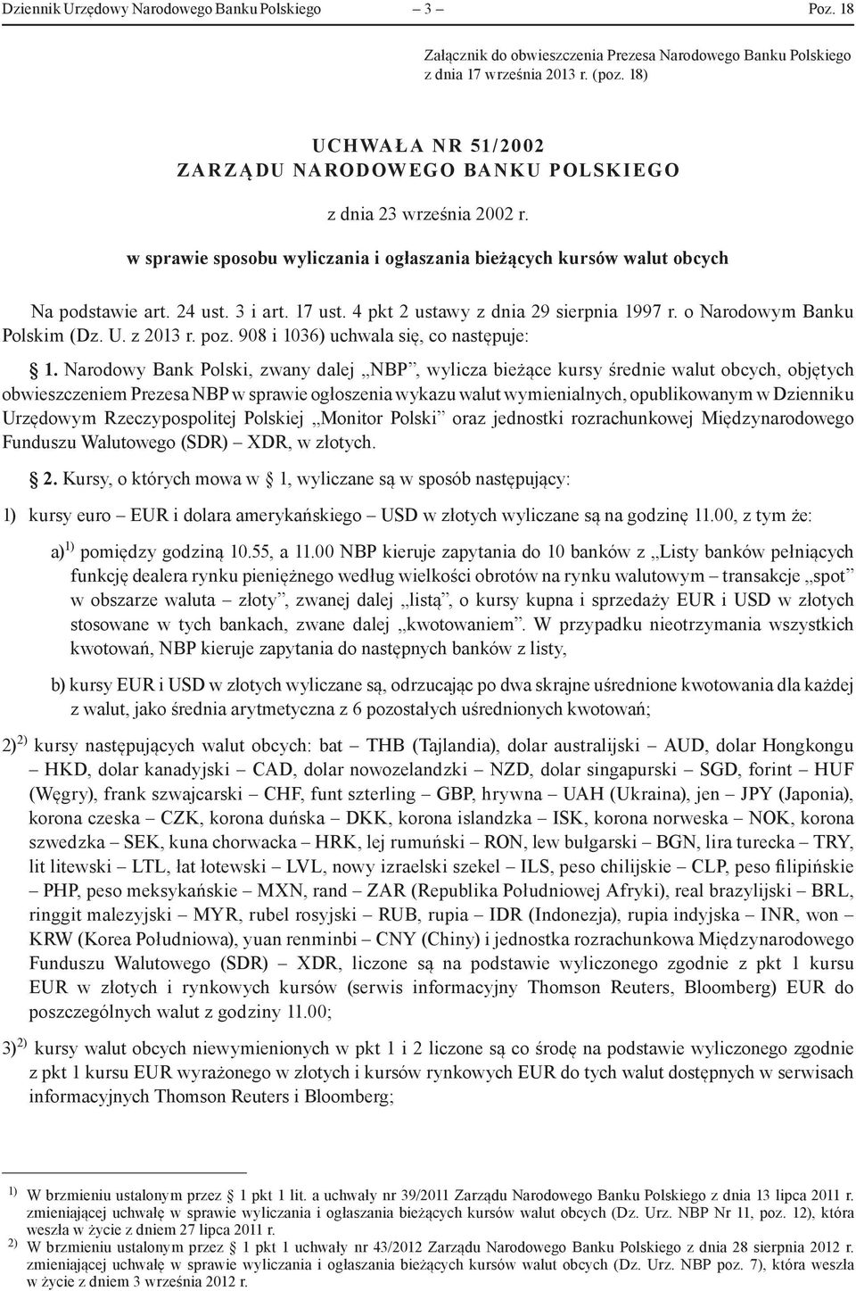 4 pkt 2 ustawy z dnia 29 sierpnia 1997 r. o Narodowym Banku Polskim (Dz. U. z 2013 r. poz. 908 i 1036) uchwala się, co następuje: 1.