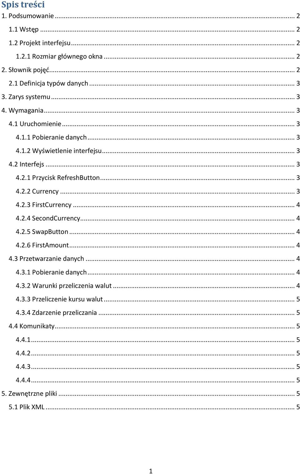 .. 4 4.2.4 SecondCurrency... 4 4.2.5 SwapButton... 4 4.2.6 FirstAmount... 4 4.3 Przetwarzanie danych... 4 4.3.1 Pobieranie danych... 4 4.3.2 Warunki przeliczenia walut... 4 4.3.3 Przeliczenie kursu walut.