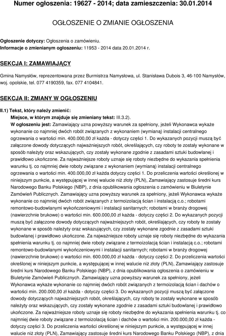 SEKCJA II: ZMIANY W OGŁOSZENIU II.1) Tekst, który należy zmienić: Miejsce, w którym znajduje się zmieniany tekst: III.3.2).