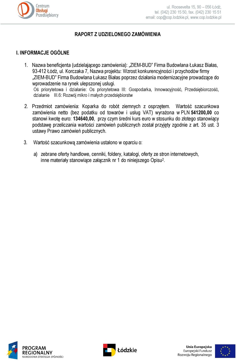 Korczaka 7, Nazwa projektu: Wzrost konkurencyjności i przychodów firmy ZIEM-BUD Firma Budowlana Łukasz Białas poprzez działania modernizacyjne prowadzące do wprowadzenie na rynek ulepszonej usługi.