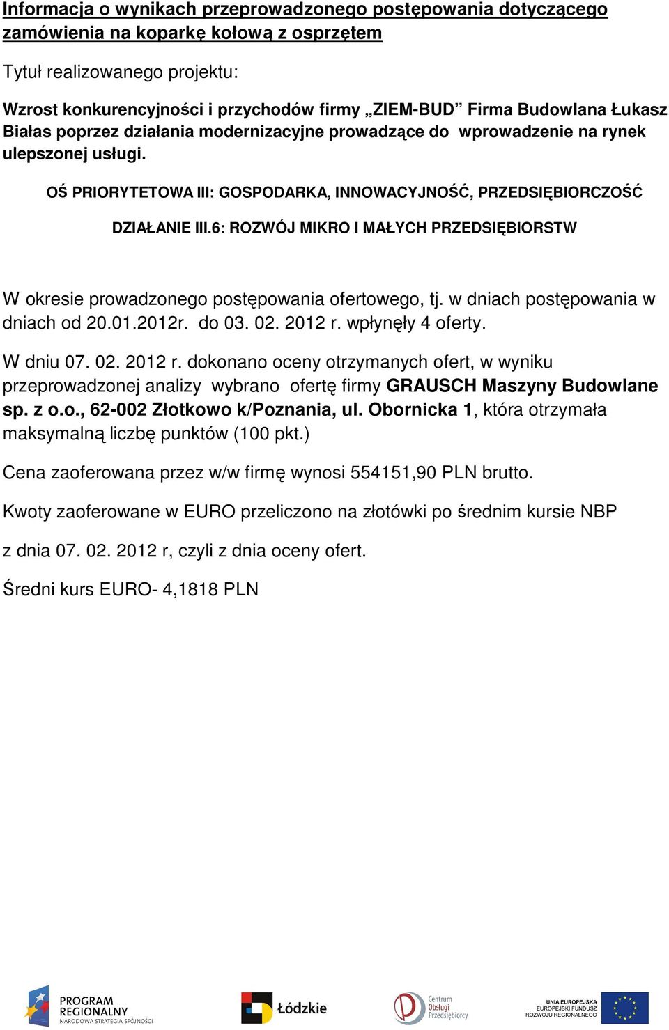 6: ROZWÓJ MIKRO I MAŁYCH PRZEDSIĘBIORSTW W okresie prowadzonego postępowania ofertowego, tj. w dniach postępowania w dniach od 20.01.2012r. do 03. 02. 2012 r.