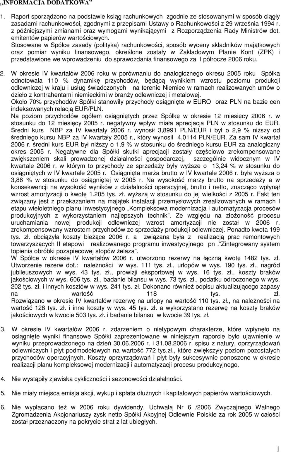 z późniejszymi zmianami oraz wymogami wynikającymi z Rozporządzenia Rady Ministrów dot. emitentów papierów wartościowych.