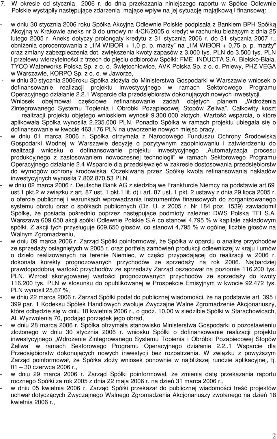 Odlewnie Polskie podpisała z Bankiem BPH Spółką Akcyjną w Krakowie aneks nr 3 do umowy nr 4/CK/2005 o kredyt w rachunku bieŝącym z dnia 25 lutego 2005 r.