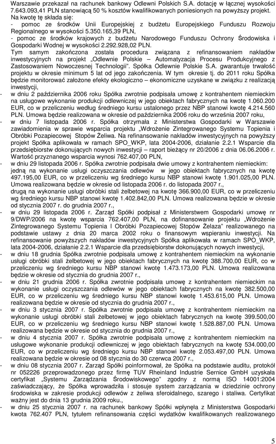 165,39 PLN, - pomoc ze środków krajowych z budŝetu Narodowego Funduszu Ochrony Środowiska i Gospodarki Wodnej w wysokości 2.292.928,02 PLN.