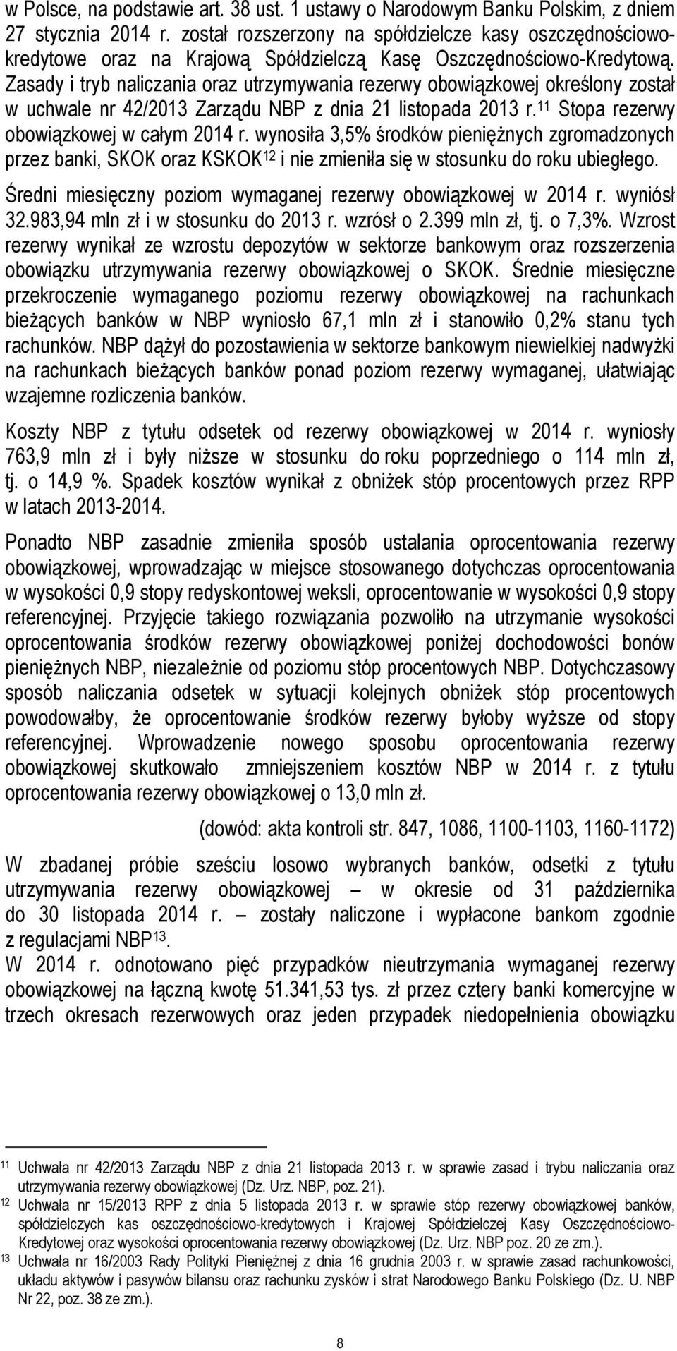 Zasady i tryb naliczania oraz utrzymywania rezerwy obowiązkowej określony został w uchwale nr 42/2013 Zarządu NBP z dnia 21 listopada 2013 r. 11 Stopa rezerwy obowiązkowej w całym 2014 r.