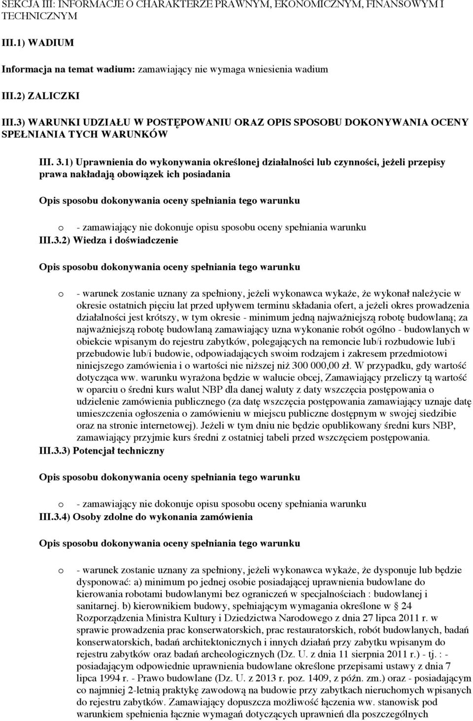 1) Uprawnienia do wykonywania określonej działalności lub czynności, jeżeli przepisy prawa nakładają obowiązek ich posiadania o - zamawiający nie dokonuje opisu sposobu oceny spełniania warunku III.3.