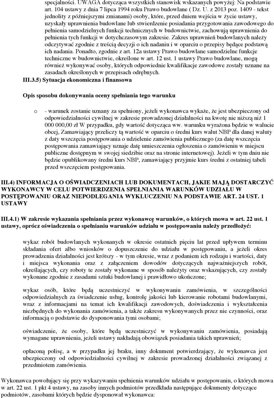 samodzielnych funkcji technicznych w budownictwie, zachowują uprawnienia do pełnienia tych funkcji w dotychczasowym zakresie.