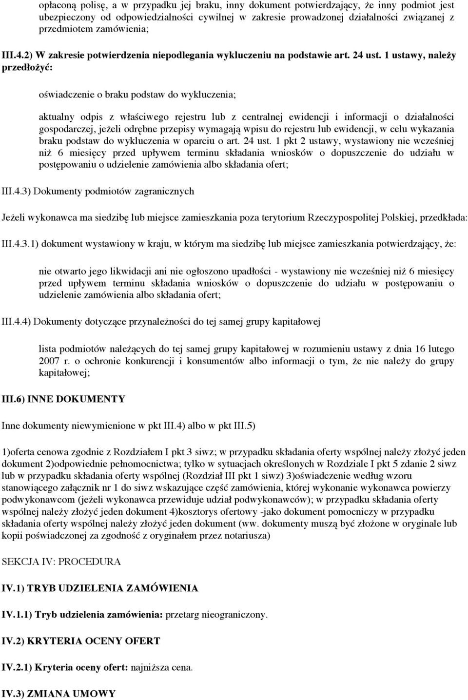 1 ustawy, należy przedłożyć: oświadczenie o braku podstaw do wykluczenia; aktualny odpis z właściwego rejestru lub z centralnej ewidencji i informacji o działalności gospodarczej, jeżeli odrębne