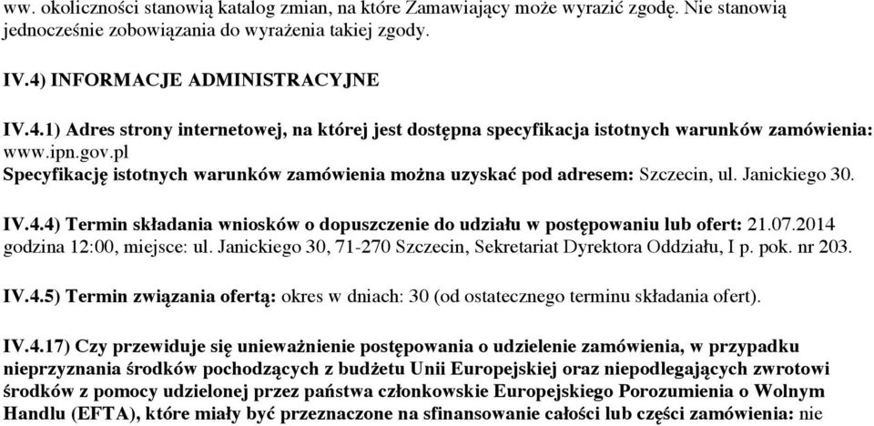 pl Specyfikację istotnych warunków zamówienia można uzyskać pod adresem: Szczecin, ul. Janickiego 30. IV.4.4) Termin składania wniosków o dopuszczenie do udziału w postępowaniu lub ofert: 21.07.