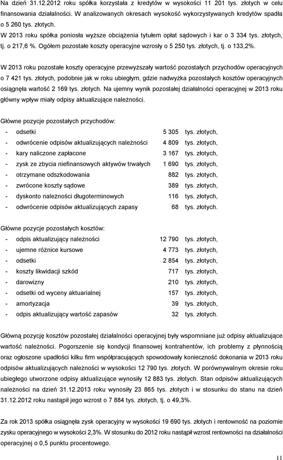 W 2013 roku pozostałe koszty operacyjne przewyższały wartość pozostałych przychodów operacyjnych o 7 421 tys.