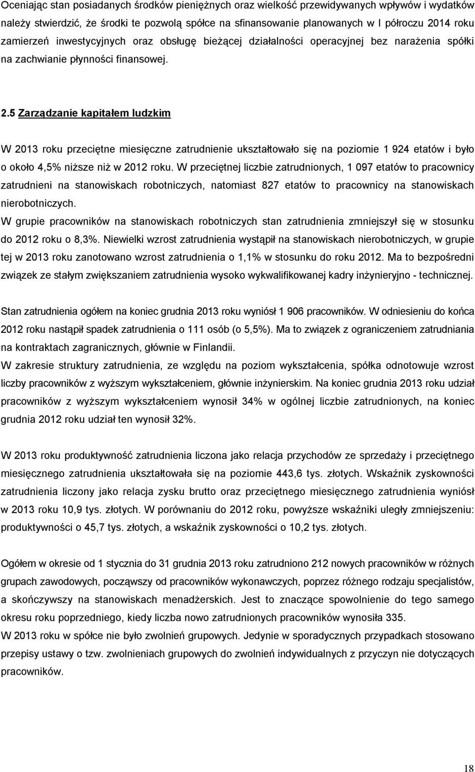 5 Zarządzanie kapitałem ludzkim W 2013 roku przeciętne miesięczne zatrudnienie ukształtowało się na poziomie 1 924 etatów i było o około 4,5% niższe niż w 2012 roku.
