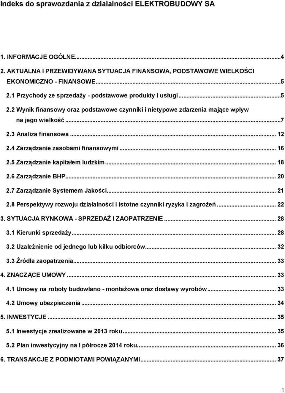 4 Zarządzanie zasobami finansowymi... 16 2.5 Zarządzanie kapitałem ludzkim... 18 2.6 Zarządzanie BHP... 20 2.7 Zarządzanie Systemem Jakości... 21 2.