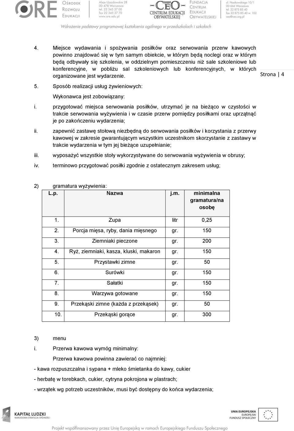 Sposób realizacji usług żywieniowych: Wykonawca jest zobowiązany: i.