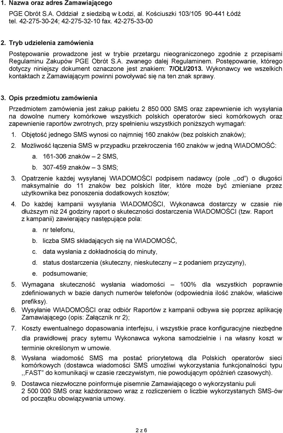 Postępowanie, którego dotyczy niniejszy dokument oznaczone jest znakiem: 7/OŁI/2013. Wykonawcy we wszelkich kontaktach z Zamawiającym powinni powoływać się na ten znak sprawy. 3.