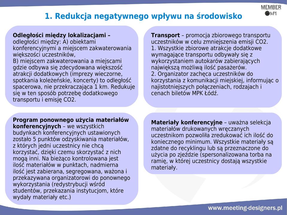 Redukuje się w ten sposób potrzebę dodatkowego transportu i emisję CO2. Transport promocja zbiorowego transportu uczestników w celu zmniejszenia emisji CO2. 1.