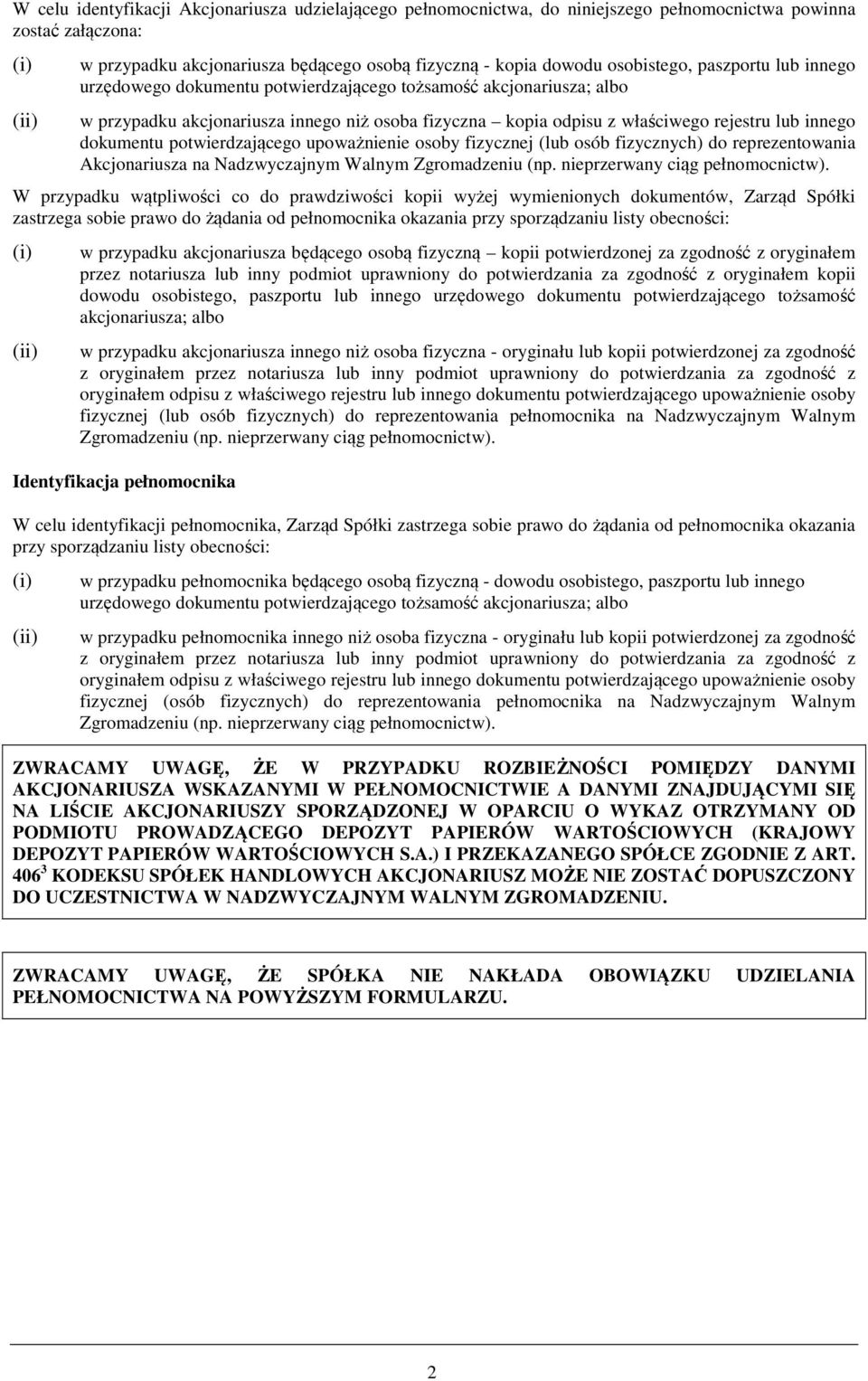 dokumentu potwierdzającego upoważnienie osoby fizycznej (lub osób fizycznych) do reprezentowania Akcjonariusza na Nadzwyczajnym Walnym Zgromadzeniu (np. nieprzerwany ciąg pełnomocnictw).