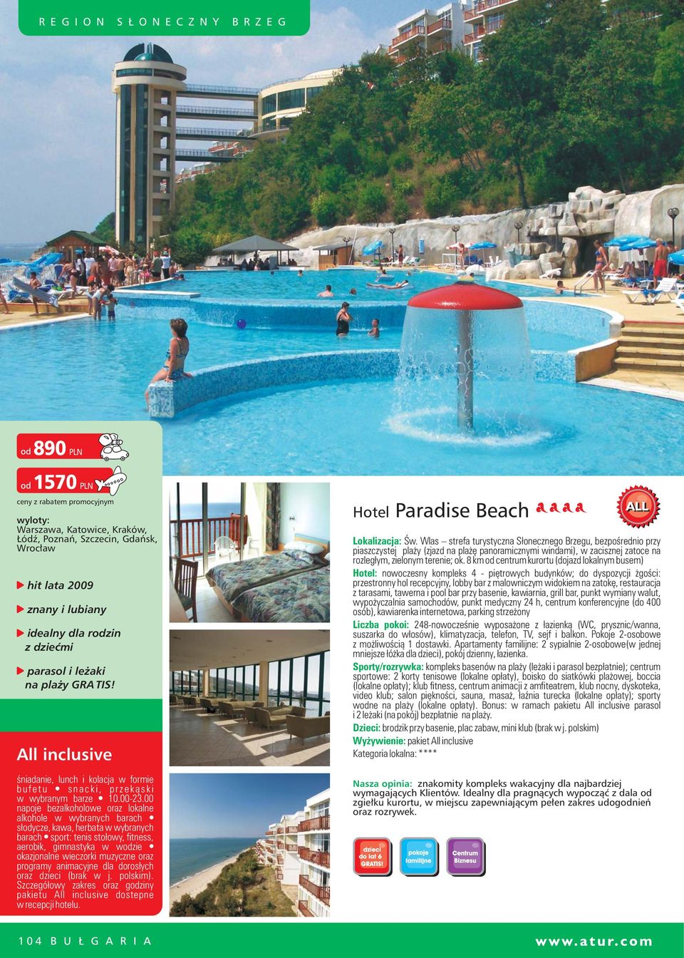 00 napoje bezalkoholowe oraz lokalne alkohole w wybranych barach s³odycze, kawa, herbata w wybranych barach sport: tenis sto³owy, fitness, aerobik, gimnastyka w wodzie okazjonalne wieczorki muzyczne