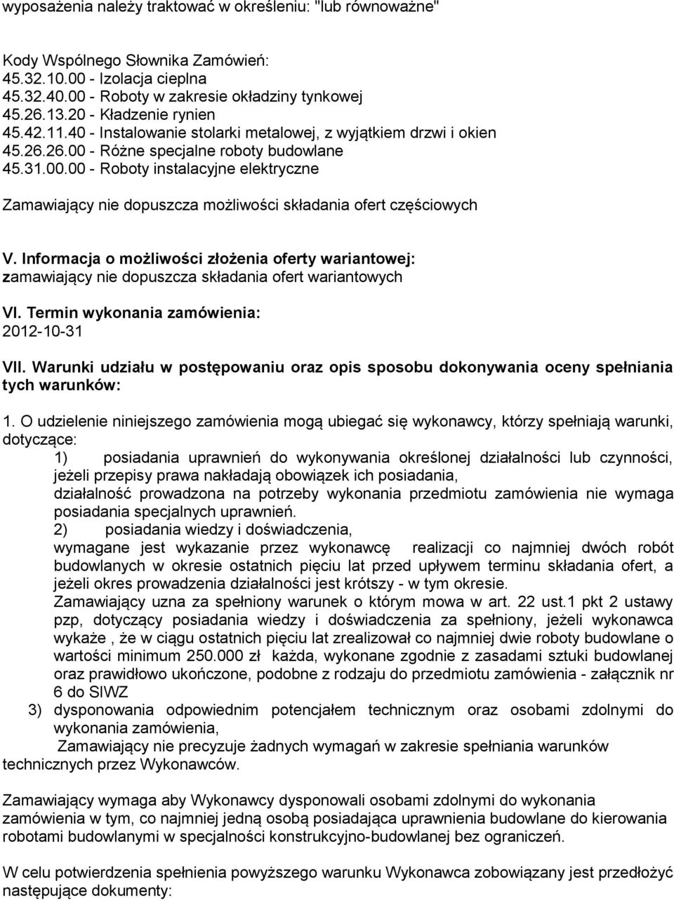 - Różne specjalne roboty budowlane 45.31.00.00 - Roboty instalacyjne elektryczne Zamawiający nie dopuszcza możliwości składania ofert częściowych V.