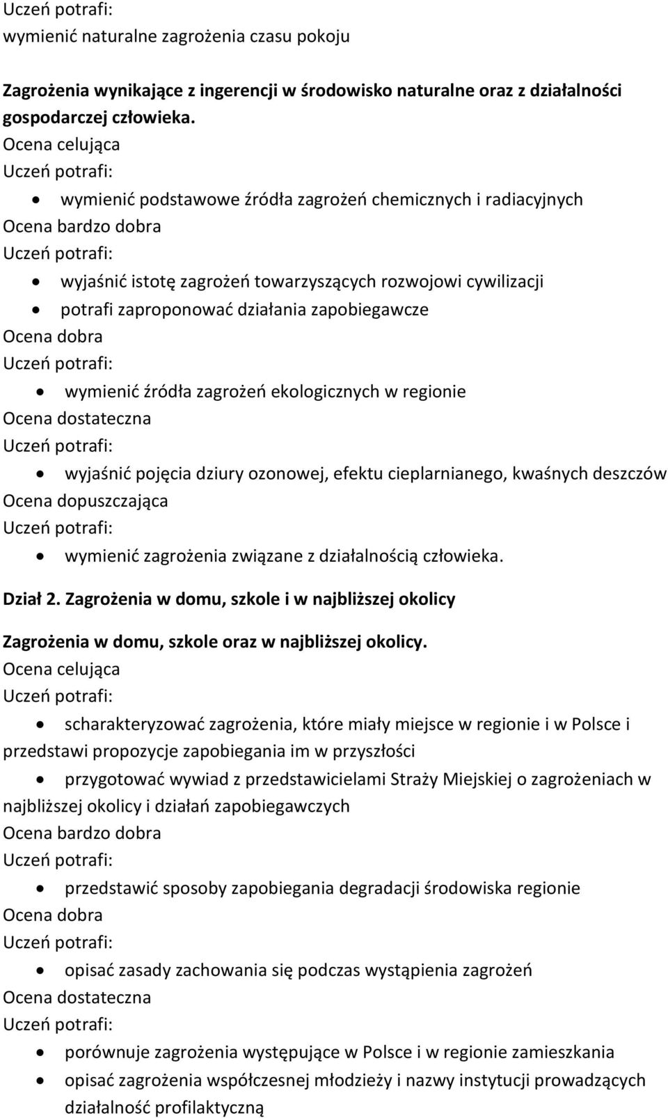 ekologicznych w regionie wyjaśnić pojęcia dziury ozonowej, efektu cieplarnianego, kwaśnych deszczów wymienić zagrożenia związane z działalnością człowieka. Dział 2.