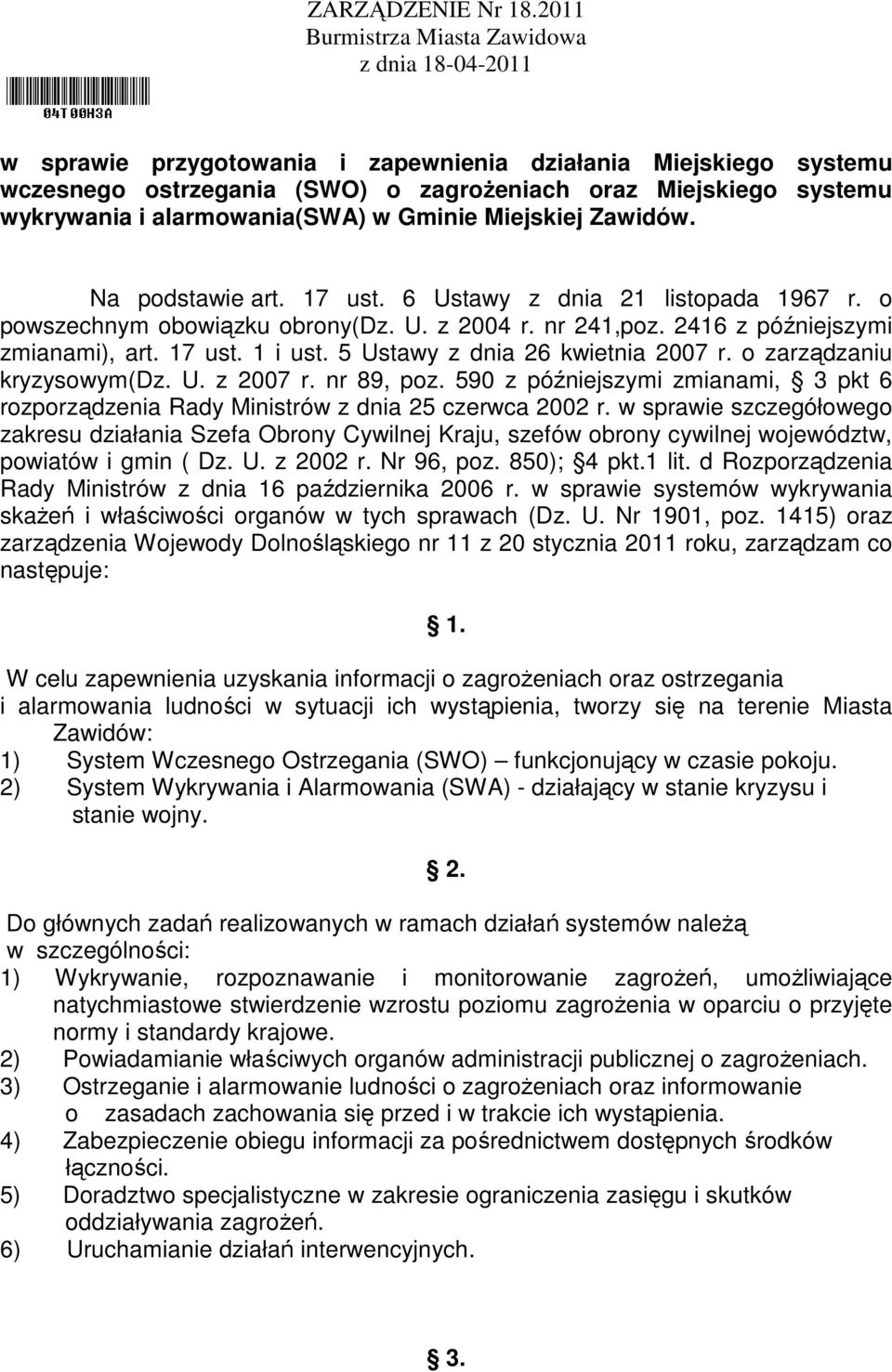 alarmowania(swa) w Gminie Miejskiej Zawidów. Na podstawie art. 17 ust. 6 Ustawy z dnia 21 listopada 1967 r. o powszechnym obowiązku obrony(dz. U. z 2004 r. nr 241,poz.