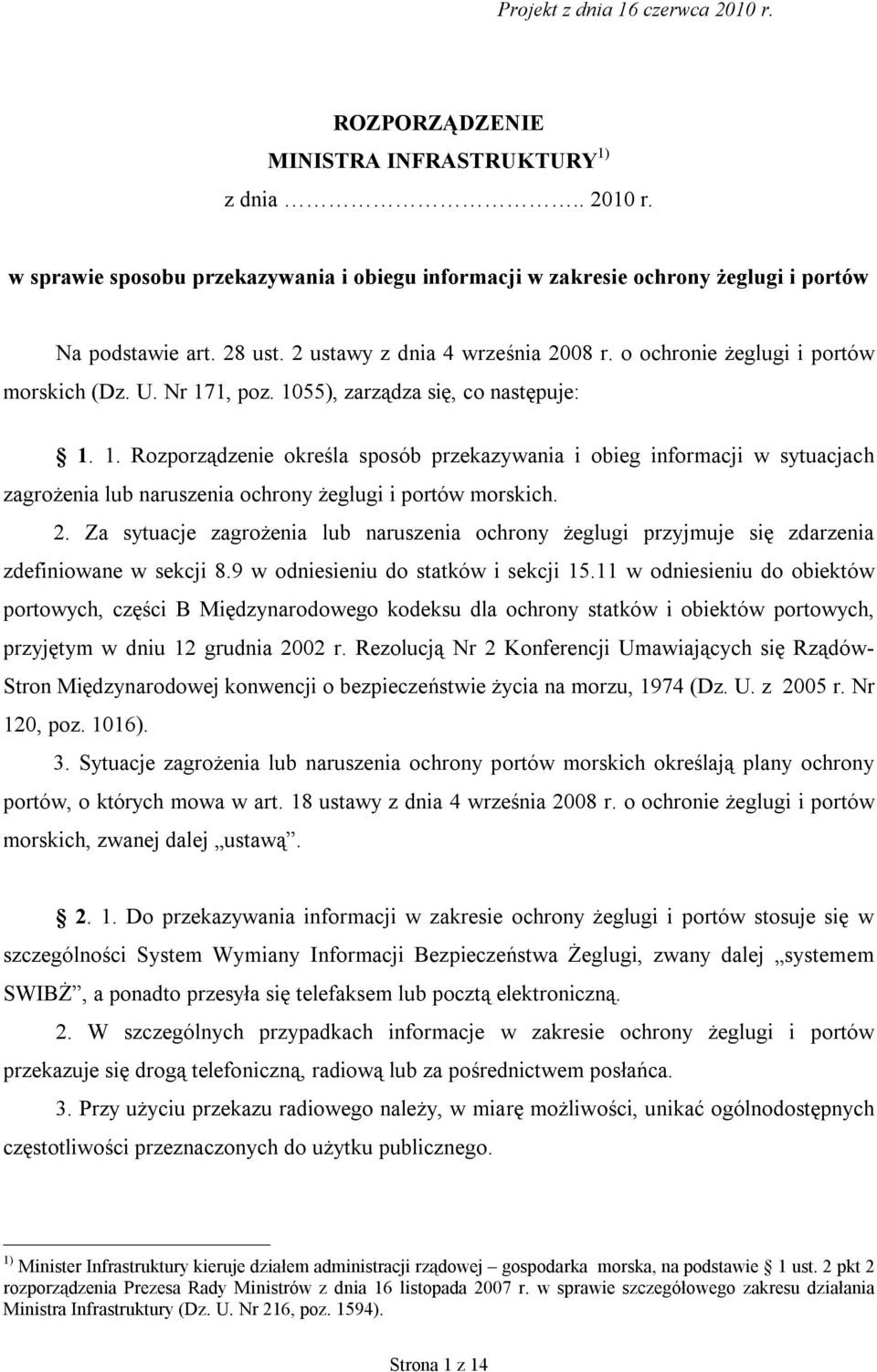 1, poz. 1055), zarządza się, co następuje: 1. 1. Rozporządzenie określa sposób przekazywania i obieg informacji w sytuacjach zagrożenia lub naruszenia ochrony żeglugi i portów morskich. 2.