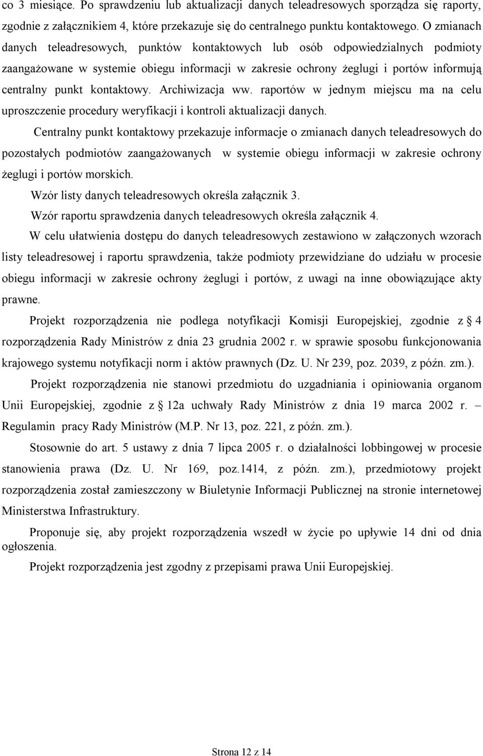 kontaktowy. Archiwizacja ww. raportów w jednym miejscu ma na celu uproszczenie procedury weryfikacji i kontroli aktualizacji danych.